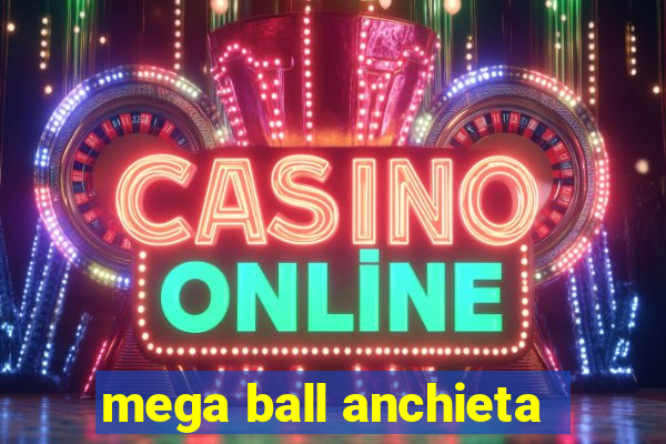 mega ball anchieta